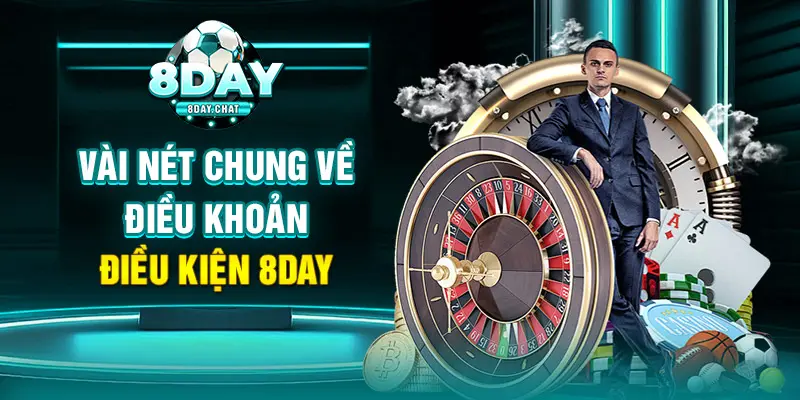 Vài nét chung về điều khoản điều kiện 8Day