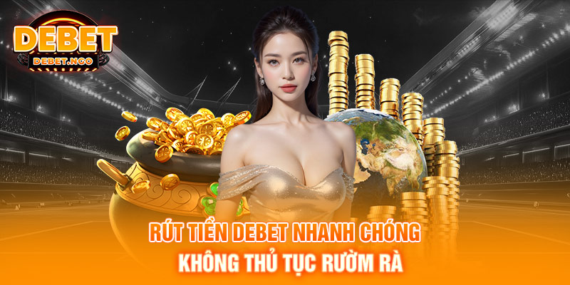 Rút tiền DEBET nhanh chóng, không thủ tục rườm rà