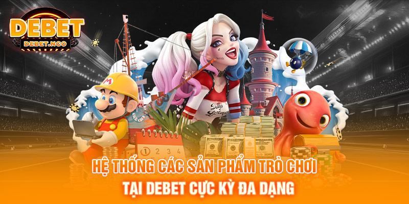 Hệ thống các sản phẩm trò chơi tại DEBET cực kỳ đa dạng